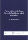 Planar articles for technical, biomedical and therapeutical applications =