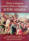 Život a utrpení našeho Pána a Spasitele Ježíše Krista