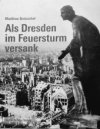 Als Dresden im Feuersturm versasank 