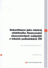 Sekuritizace jako nástroj efektivního financování ekonomických subjektů v tržních podmínkách ČR =