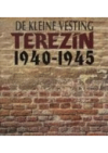 De kleine vesting Terezín 1940-1945