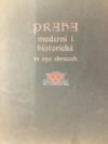 Praha moderní i historická ve 250 obrazech dle nejnovějších fotografických snímků