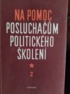 Na pomoc posluchačům politického školení.