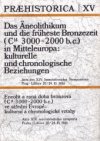 Praehistorica XV - Das Äneolithikum und die früheste Bronzezeit (C14 3000-2000 b.c.) in Mitteleuropa: kulturelle und chronologische Beziehungen