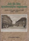 Jak šla léta nymburským regionem, aneb, O čem psal dobový tisk 1880-1918