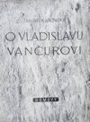 O Vladislavu Vančurovi