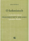 O kolonistech v exulantské kolonii Friedrichův Hradec v pruském Slezsku