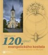 Almanach 120. výročí evangelického kostela v Novém Městě na Moravě 