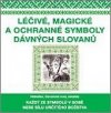 Léčivé, magické a ochranné symboly Slovanů