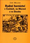 Rudné hornictví v Čechách, na Moravě a ve Slezsku