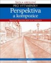 Škola kreslení pro výtvarníky: Perspektiva a kompozice