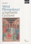 Věrní Přemyslovci a barbarští Čechové	