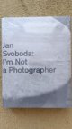 Jan Svoboda: I'm Not a Photographer