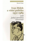Ivan Málek a vědní politika 1952-1989, aneb, Jediný opravdový komunista?