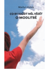 Co by každý měl vědět o modlitbě