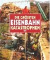 Die größten Eisenbahnkatastrophen