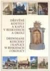 Dřevěné kostely a kaple v Beskydech a okolí =