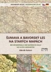  Šumava a Bavorský les na starých mapách 