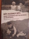 DĚTI HLEDALY DĚTI osudy židovských dětí na Kolínsku za Holokaustu