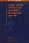 Právní úprava technických požadavků na stavební výrobky