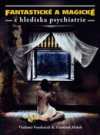 Fantastické a magické z hlediska psychiatrie