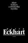 Mistr Eckhart a středověká mystika