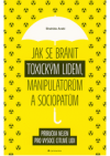 Jak se bránit toxickým lidem,manipulatorum a sociopatum