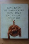 King John of Luxembourg (1296-1346) and the art of his era