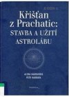 Křišťan z Prachatic: Stavba a užití astrolábu