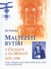 Maltézští rytíři v Čechách a na Moravě 1870-1998