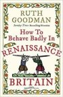 How to behave badly in renesance Britain