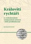 Královští rychtáři ve východočeských zeměpanských městech v době předbělohorské