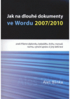 Jak na dlouhé dokumenty ve Wordu 2007/2010, aneb, Píšeme diplomku, bakalářku, knihu, manuál, normu, výroční zprávu či jiný delší text