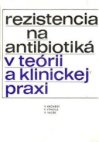 Rezistencia na antibiotiká v teórii a klinickej praxi