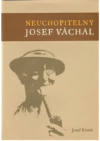 Neuchopitelný Josef Váchal