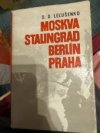 Moskva, Stalingrad, Berlín, Praha