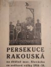 Persekuce rakouská na dědině mor. Slovácka za světové války 1914-18