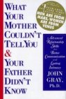 What Your Mother Couldn't Tell You and Your Father Didn't Know: Advanced Relationship Skills for Better Communication and Lasting Intimacy