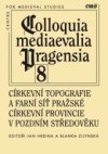 Církevní topografie a farní síť pražské církevní provincie v pozdním středověku