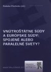 Vnútroštátne súdy a európske súdy: spojené alebo paralelné svety?