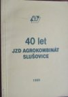 40 let JZD Agrokombinát Slušovice