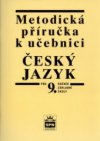 Metodická příručka k učebnici Český jazyk pro 9. ročník základní školy a pro odpovídající ročník víceletých gymnázií