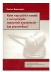 Role nejvyšších soudů v evropských ústavních systémech – čas pro změnu?