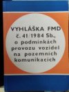 Vyhláška FMD [Federální min. dopravy] č. 41/1984 Sb., o podmínkách provozu vozidel na pozemních komunikacích