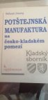 Potštejnská manufaktura na česko-kladském pomezí