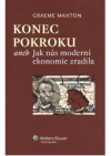 Konec pokroku, aneb, Jak nás moderní ekonomie zradila