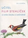 Učitel Filip Stehlíček o svém osudu a kantořině