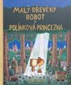  Malý dřevěný robot a polínková princezna 