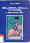Česká šlechta a feudalita ve středověku a raném novověku