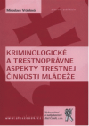 Kriminologické a trestnoprávne aspekty trestnej činnosti mládeže